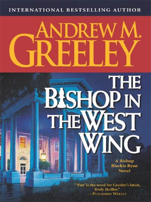 Title details for The Bishop in the West Wing by Andrew M. Greeley - Wait list